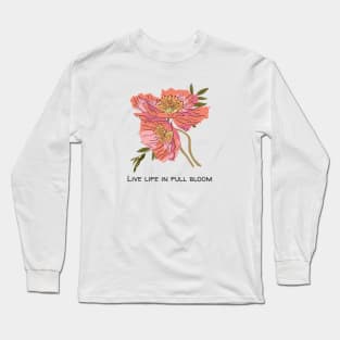 Live Life in Full Bloom Inspirational Floral Flower Gift Long Sleeve T-Shirt